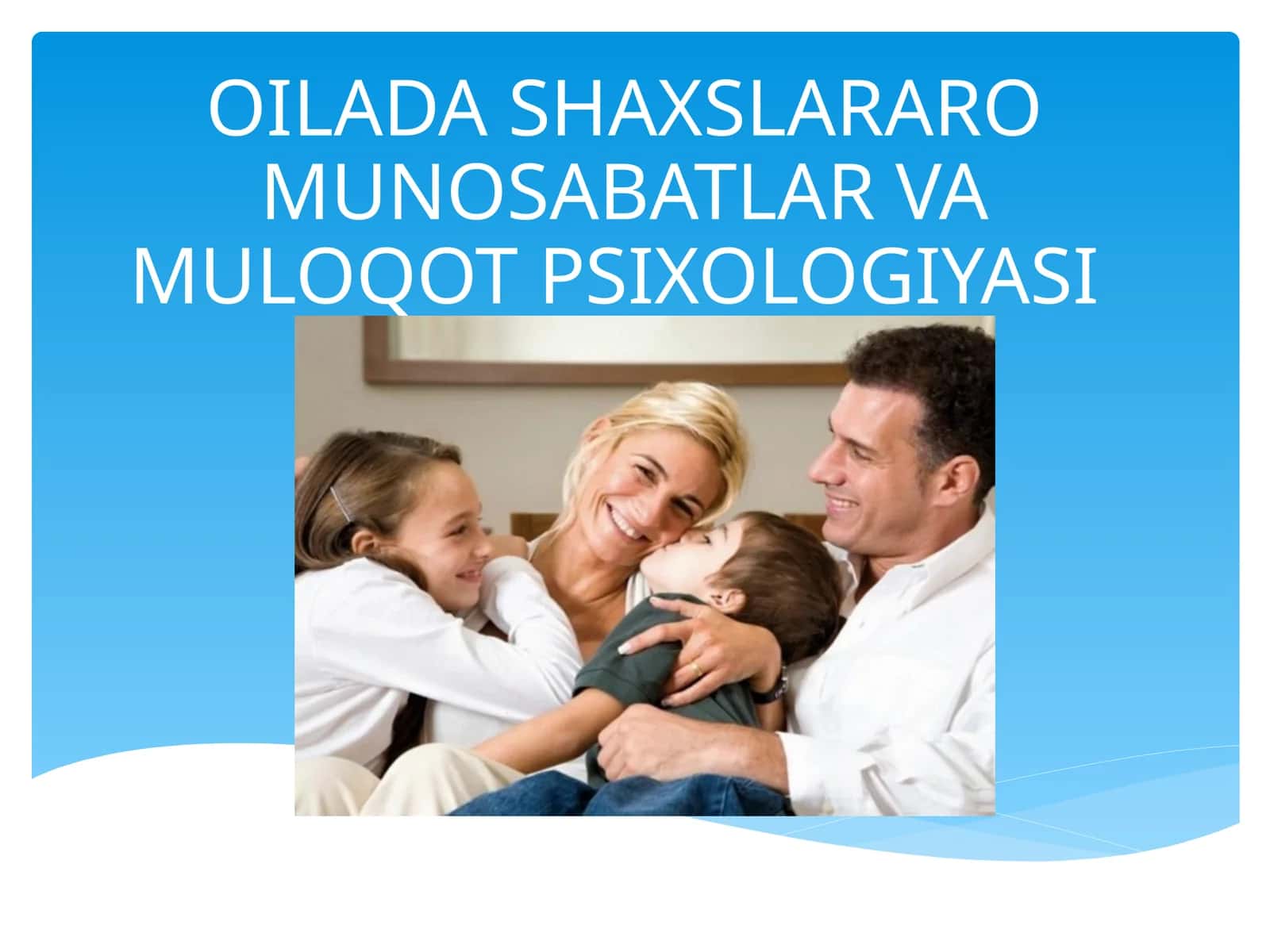 OILADA SHAXSLARARO MUNOSABATLAR VA MULOQOT PSIXOLOGIYASI