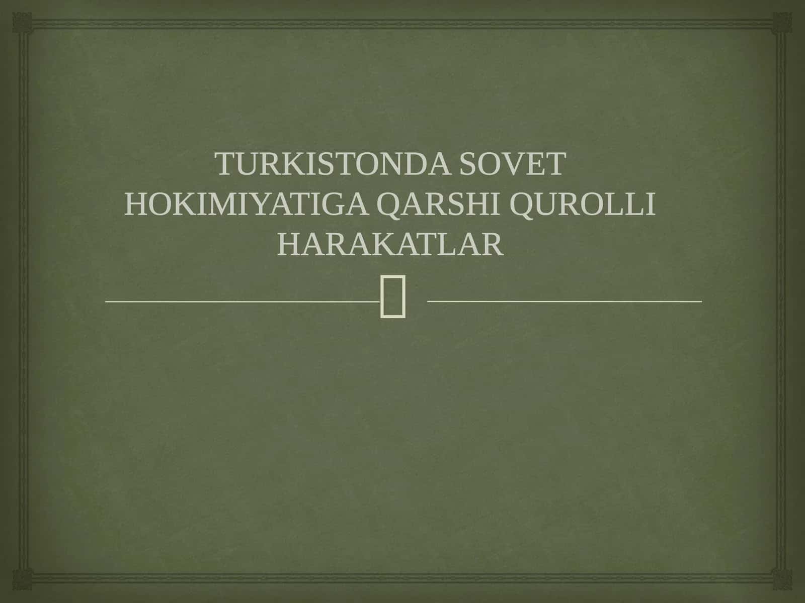 TURKISTONDA SOVET HOKIMIYATIGA QARSHI QUROLLI HARAKATLAR