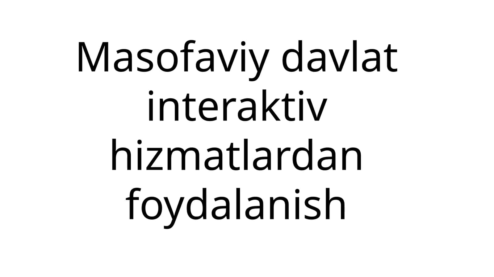 Masofaviy davlat interaktiv hizmatlardan foydalanish