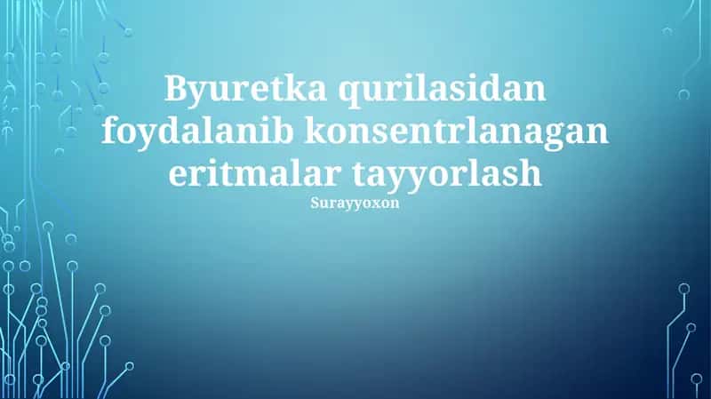 Byuretka qurilasidan foydalanib konsentrlanagan eritmalar tayyorlash