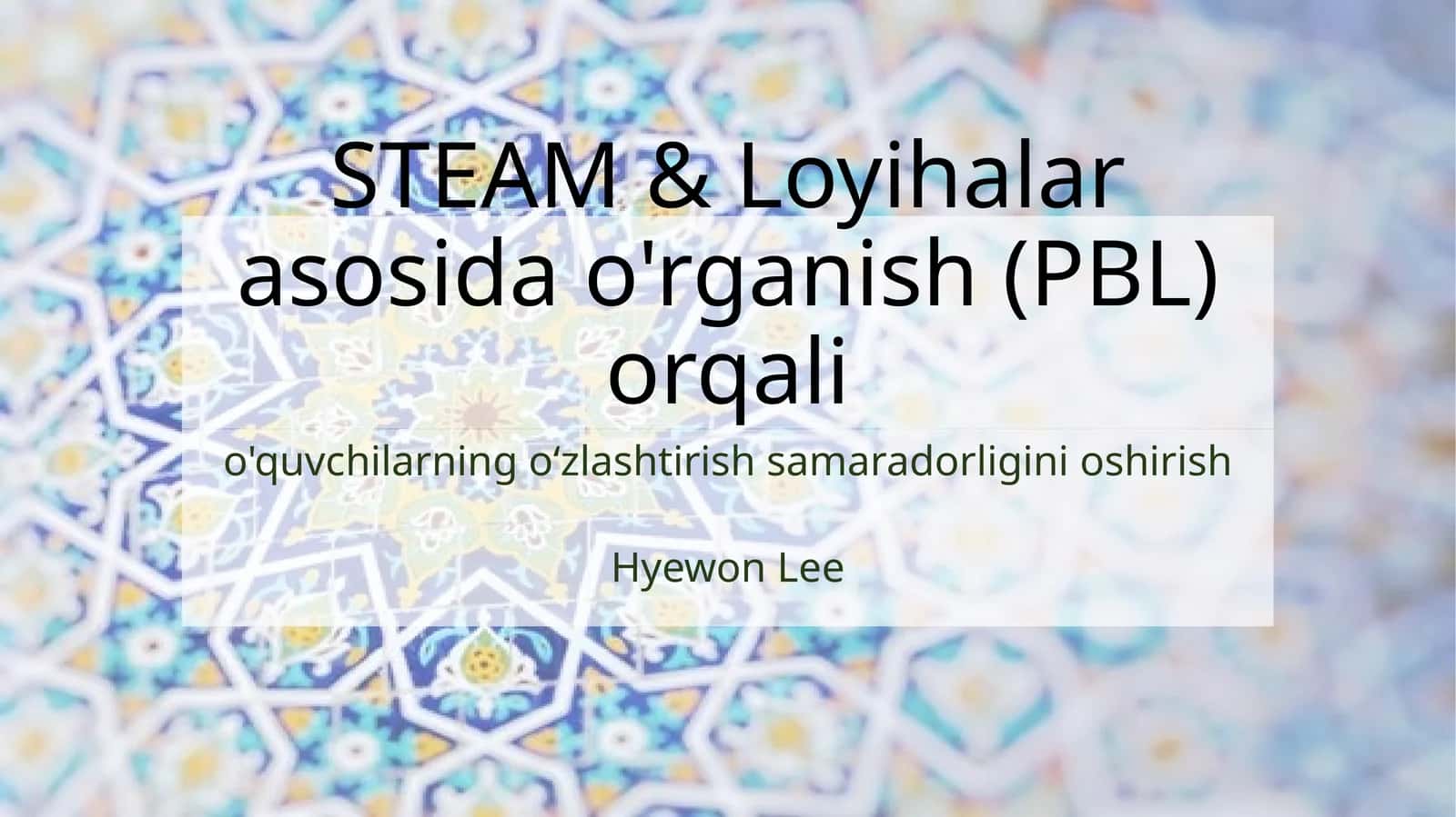STEAM & Loyihalar asosida o'rganish (PBL) orqali o'quvchilarning o‘zlashtirish samaradorligini oshirish.