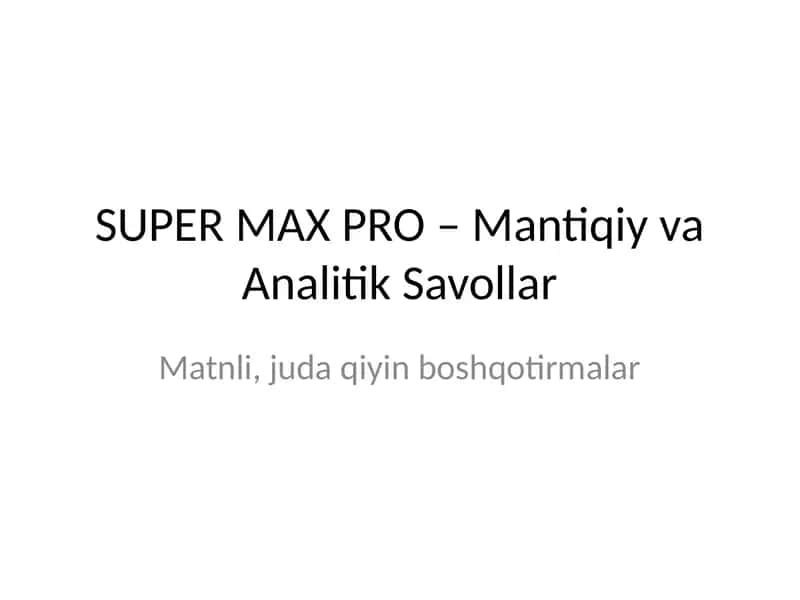 SUPER MAX PRO – Mantiqiy va Analitik Savollar