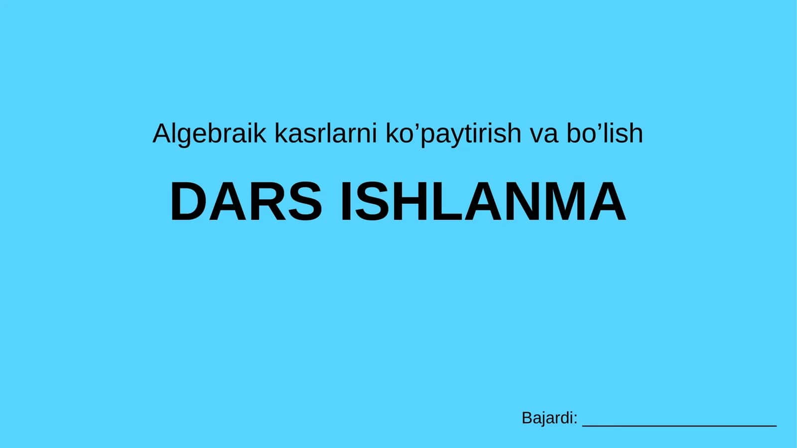 Algebraik kaslarni ko`paytirish va bo`lish.
