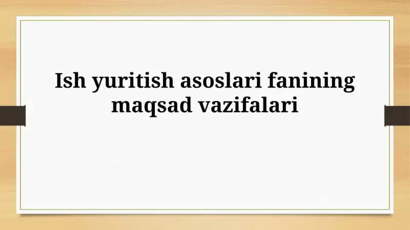 Ish yuritish asoslari faniningmaqsadvazifalari