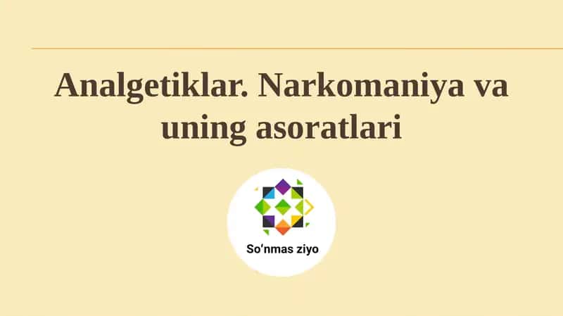 Analgetiklar.Narkomaniya va uning asoratlari