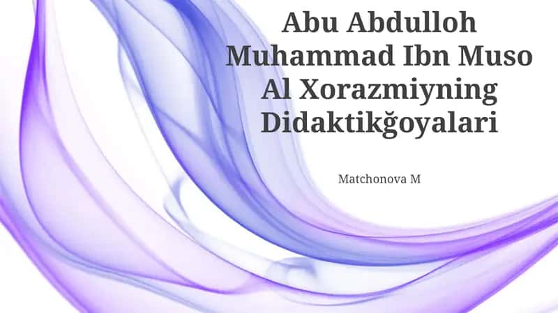 Abu Abdulloh Muhammad Ibn Muso Al Xorazmiyning Didaktikğoyalari