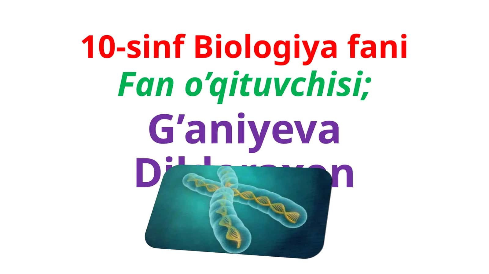 10-sinf Biologiya fanining Fano’qituvchisi; G’aniyeva Dildoraxon