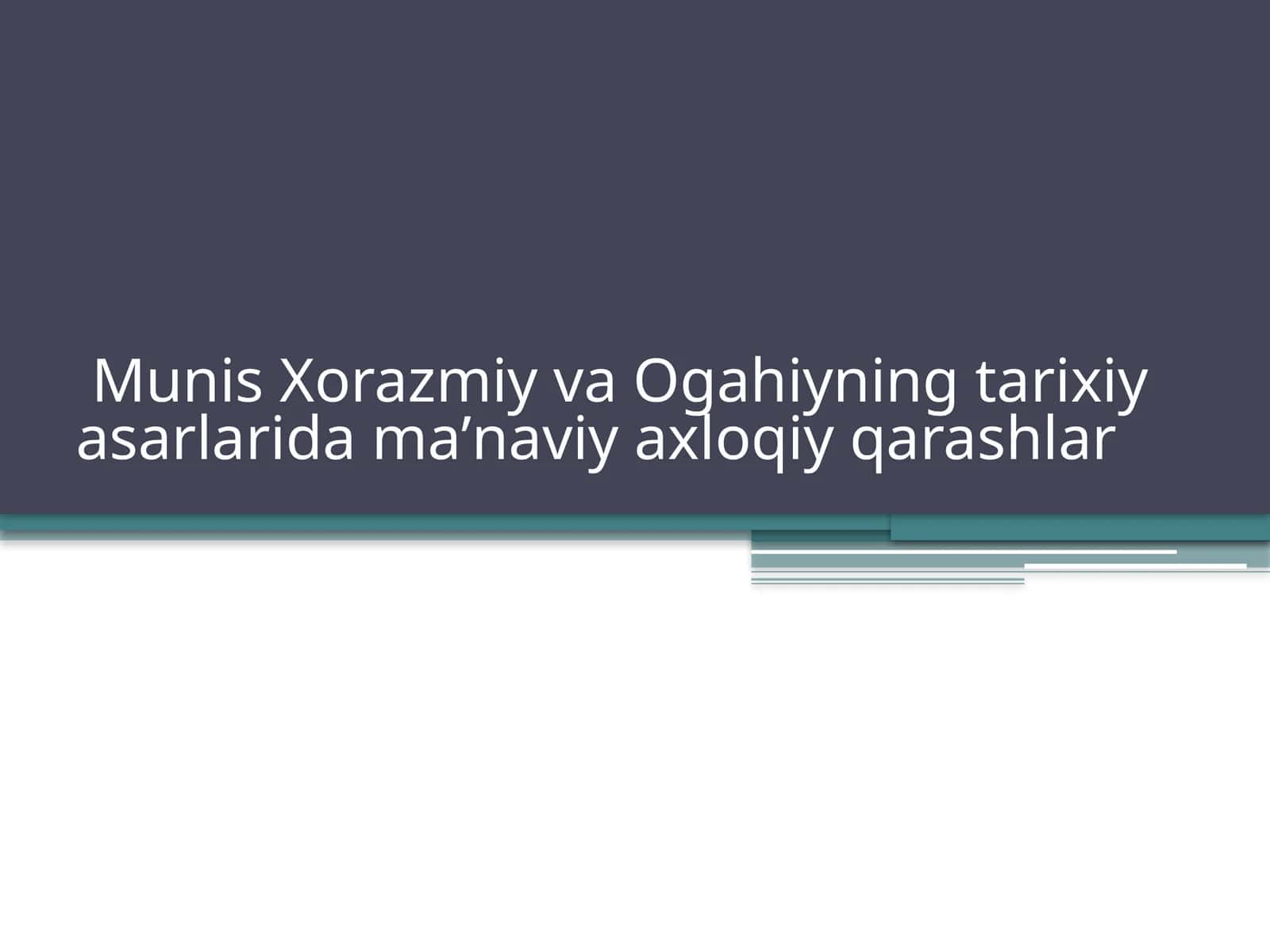 Munis Xorazmiy va Ogahiyning tarixiy asarlarida ma‘naviy va axloqiy qarashlar