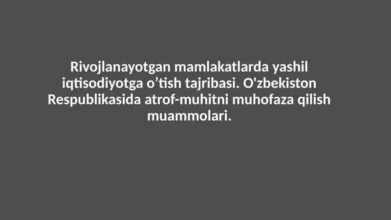 Rivojlanayotgan mamlakatlarda yashil iqtisodiyotga o’tish tajribasi. O'zbekiston Respublikasida atrof-muhitni muhofaza qilish muammolari