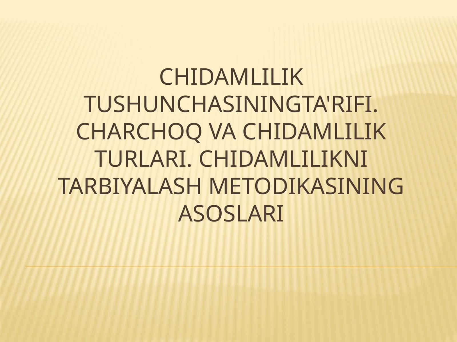 Chidamlilik tushunchasi, turlari va uni tarbiyalash metodikasi