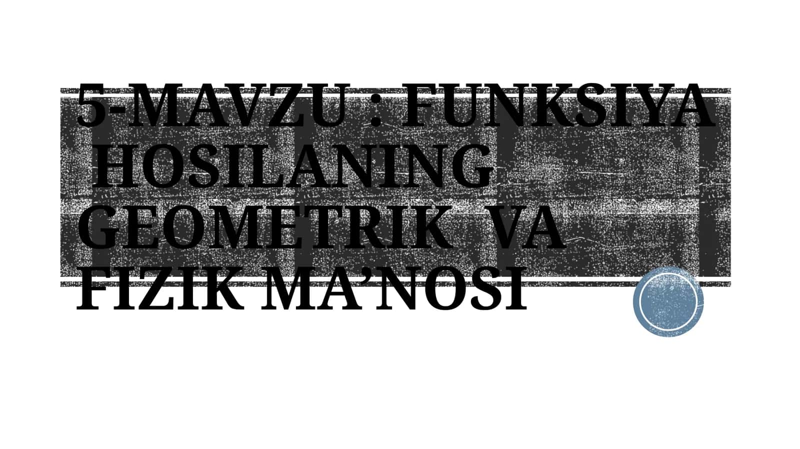FUNKSIYA HOSILANING GEOMETRIK VA FIZIK MA’NOSI