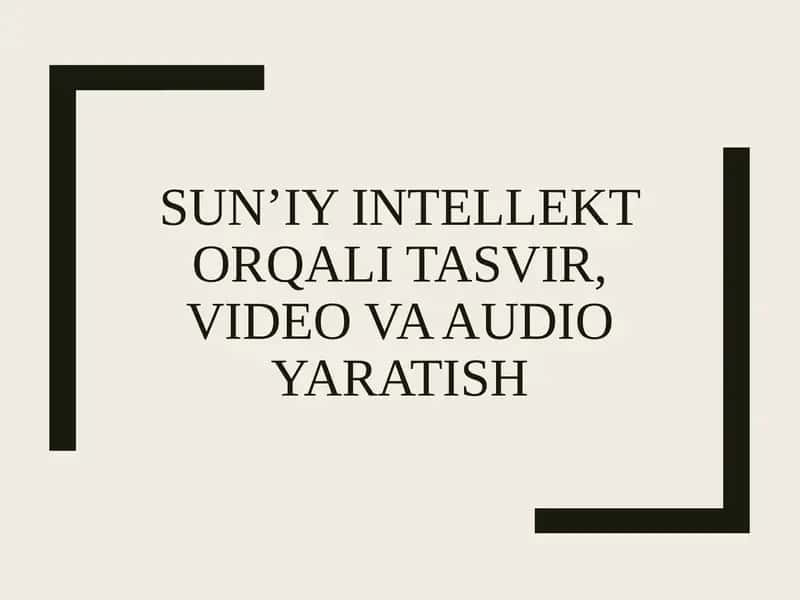 Sun’iyintellektorqalitasvir, videovaaudioyaratish