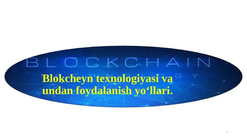 Blokcheyn texnologiyasi va undan foydalanish yo‘llari.