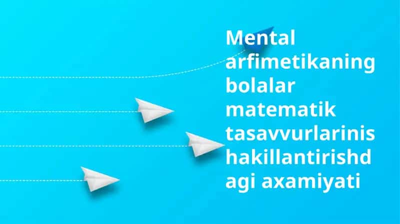 Mental arifmetikaning bolalar matematik tasavvurlarini shakllantirish da'g'i axamiyati