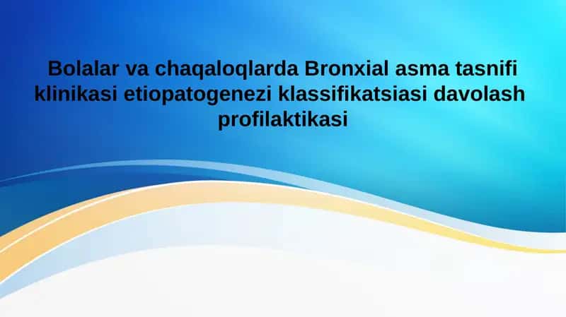 Bolalar va chaqaloqlarda Bronxial asma tasnifi klinikasi etiopatogenezi klassifikatsiasi davolash profilaktikasi