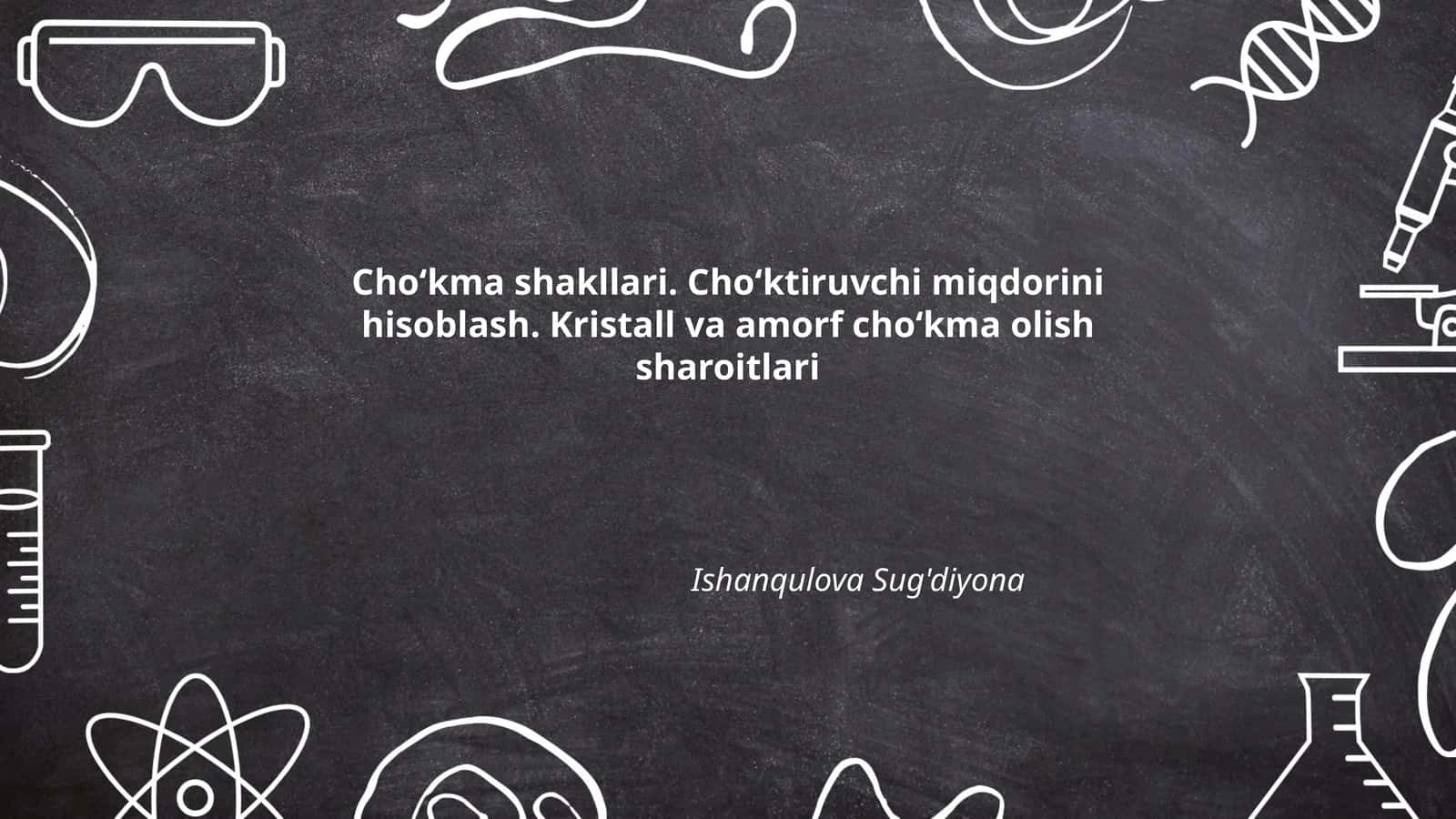 Cho‘kma shakllari. Cho‘ktiruvchi miqdorini hisoblash. Kristall va amorf cho‘kma olish sharoitlari