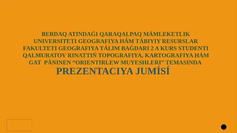 Topografiya, Kartografiya hám gat páninen“Orientirlew muyeshleri”temasında PREZENTACIYA JUMÍSÍ