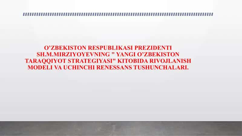 O’ZBEKISTON RESPUBLIKASI PREZIDENTI SH.M.MIRZIYOYEVNING " YANGI O’ZBEKISTON TARAQQIYOT STRATEGIYASI" KITOBIDA RIVOJLANISH MODELI VA UCHINCHI RENESSANS TUSHUNCHALARI.