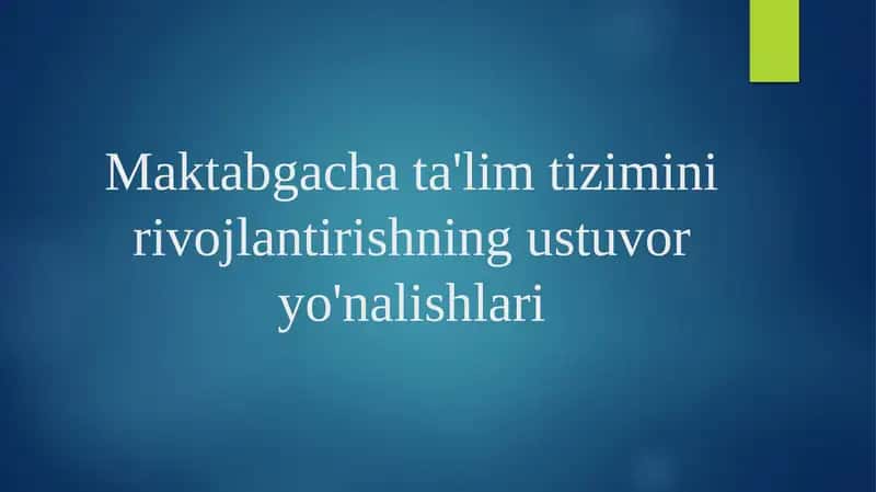 Maktabgacha ta'lim tizimini rivojlantirishning ustuvor yo'nalishlari