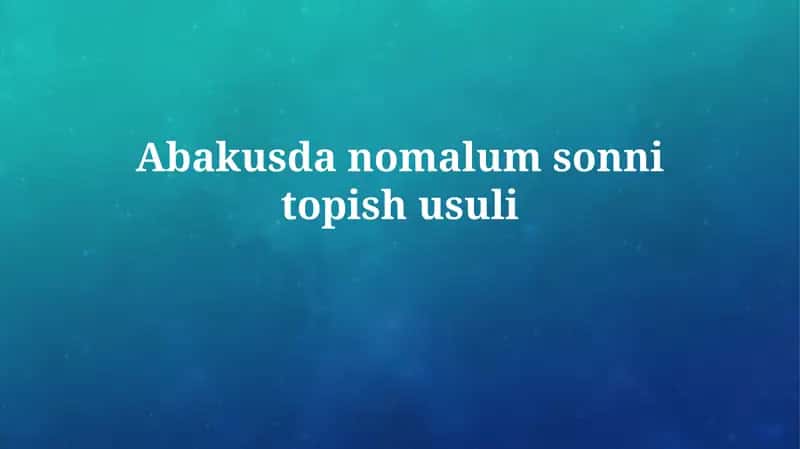 Abakdagi noma'lum sonni topish usullari