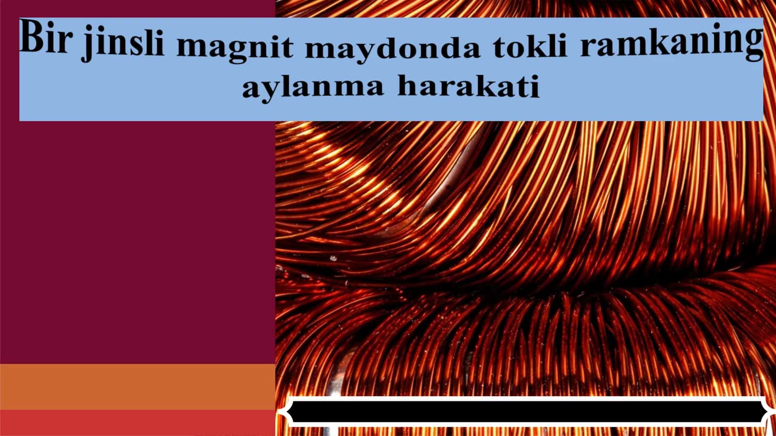 Bir jinsli magnit maydonda tokli ramkaning aylanma harakati