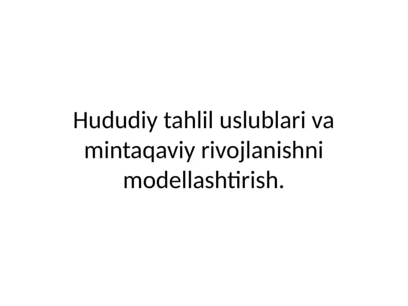 Hududiy tahlil uslublari va mintaqaviy rivojlanishni modellashtirish