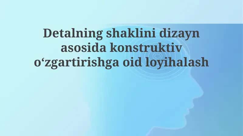 Detalningshaklinidizaynasosidakonstruktivoʻzgartirishgaoidloyihalash