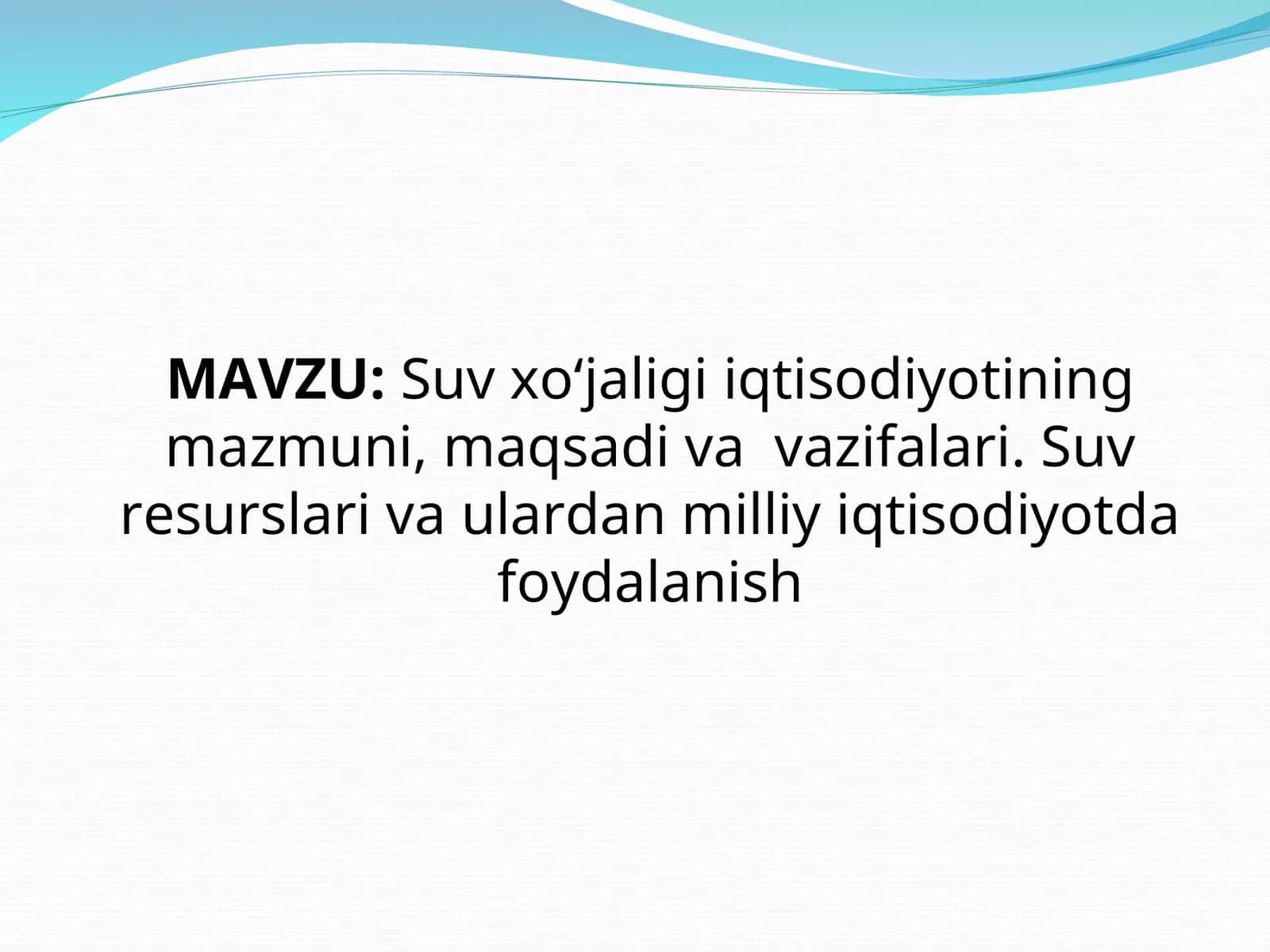 Suv xo‘jaligi iqtisodiyotining mazmuni, maqsadi va  vazifalari. Suv resurslari va ulardan milliy iqtisodiyotda foydalanish