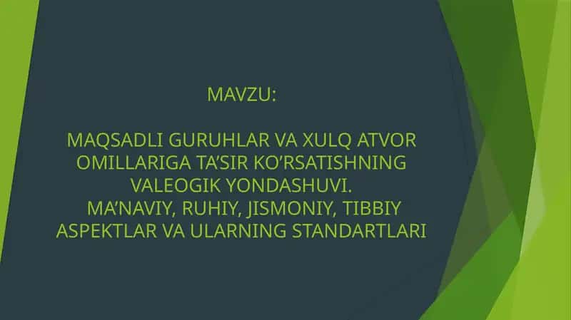 Maqsadli guruhlar va xulq-atvor omillariga ta'sir ko'rsatishning valeoilogik yondashuvi. Ma'naviy , ruhiy, jismoniy,tibbiy aspektlarva ularning standartlari