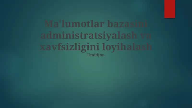 Ma'lumotlar bazasini administratsiyalash va xavfsizligini loyihalash