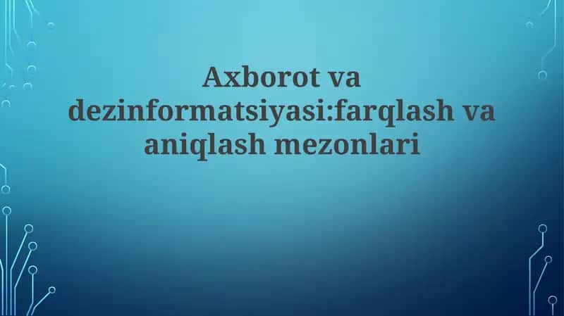 Axborot va dezinformatsiyasi: farqlash va aniqlash mezonlari