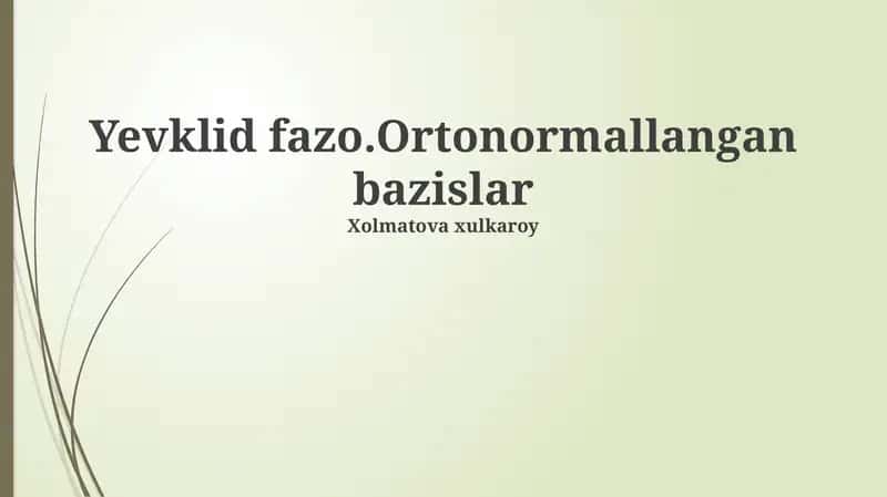 Yevklid fazo.Ortonormallangan bazislar
