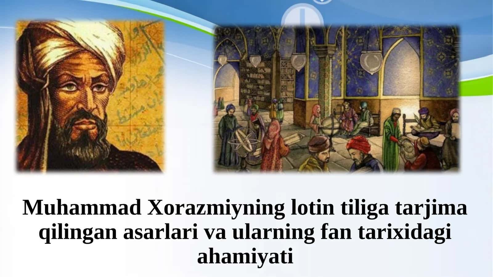 Muhammad Xorazmiyning lotin tiliga tarjima qilingan asarlari va ularning fan tarixi