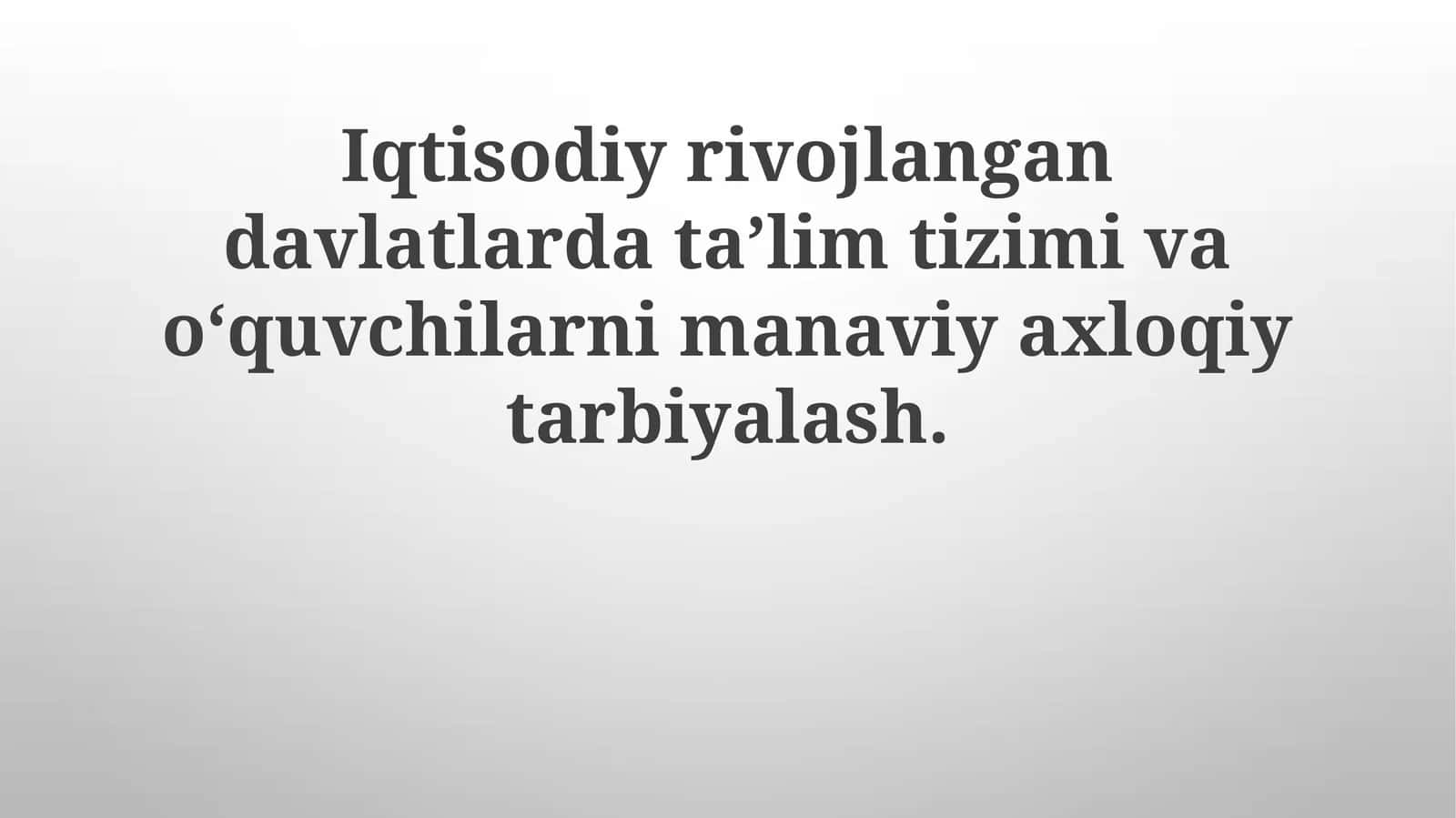 Iqtisodiy rivojlangan davlatlarda ta'lim tizimi va o'quvchilarni ma'naviy axloqiy tarbiyalash