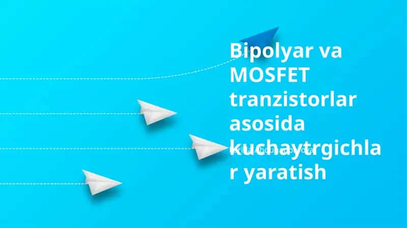 MOSFET Tranzistorli Kuchaytirgich Asoslari