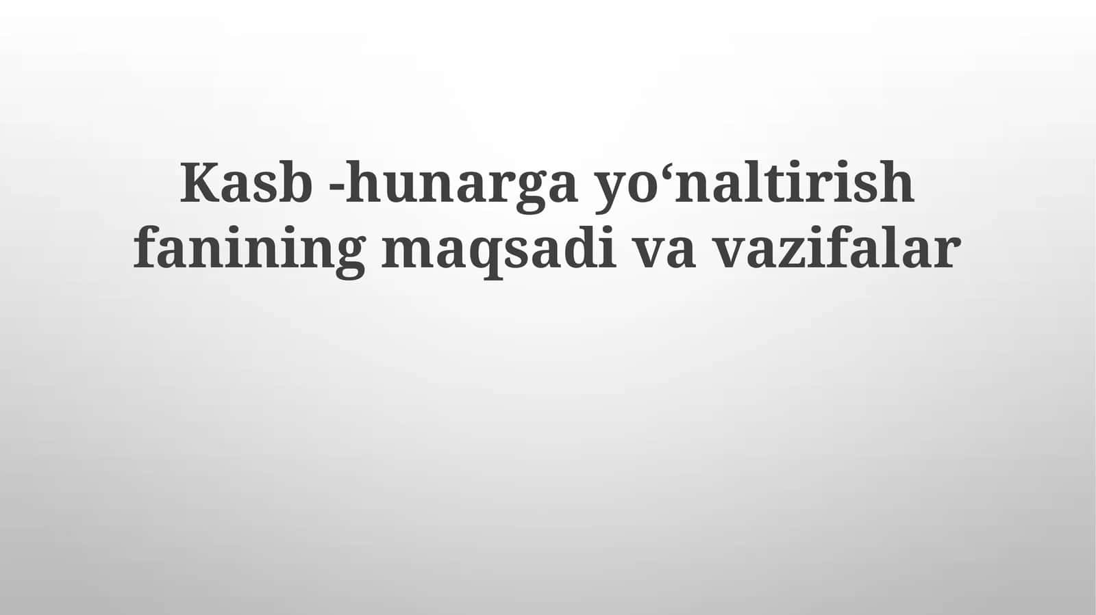 Kasb-hunargayoʻnaltirishfaniningmaqsadivavazifalar