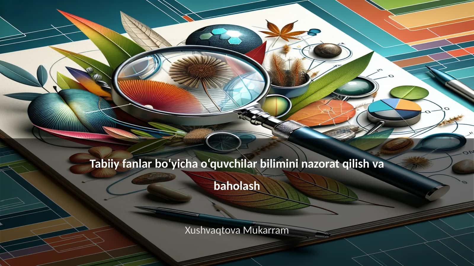 Tabiiy fanlar bo‘yicha o‘quvchilar bilimini nazorat qilish va baholash