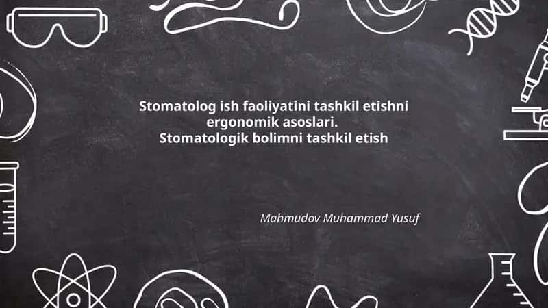 Stomatolog ish faoliyatini tashkil etishni ergonomik asoslari. Stomatologik bolimni tashkil etish