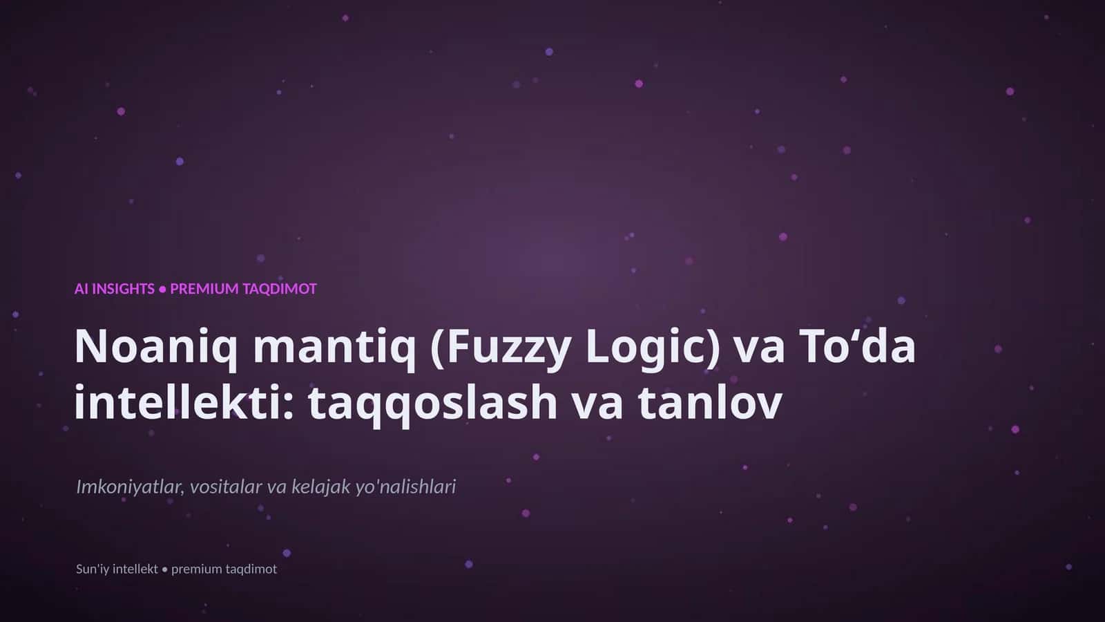 Noaniq mantiq (Fuzzy Logic) va Toʻda intellekti: taqqoslash va tanlov