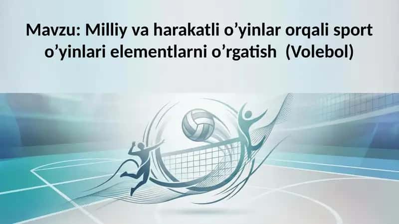 Milliy va harakatli o’yinlar orqali sport o’yinlari elementlarni o’rgatish (Volebol)