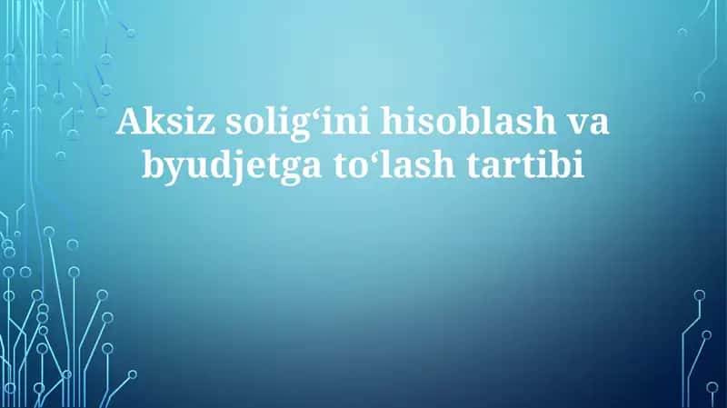 Aksiz solig'ini hisoblash va byudjetga to'lash tartibi