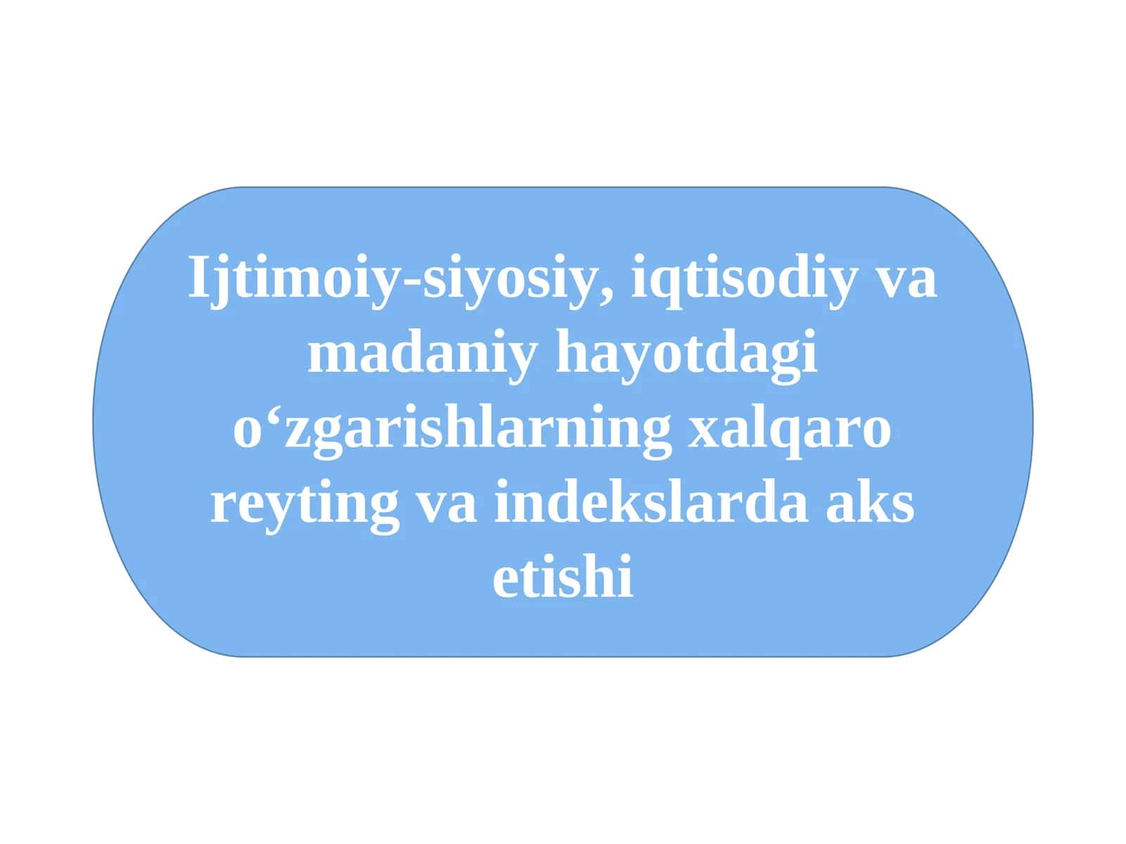 Ijtimoiy-siyosiy, iqtisodiy va madaniy hayotdagi o‘zgarishlarning xalqaro reyting va indekslarda aks etishi