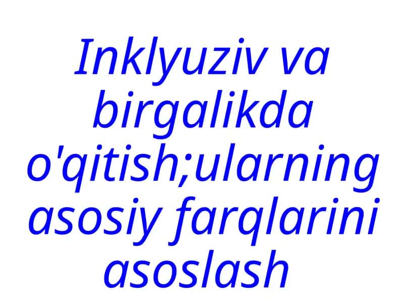 Inklyuziv va birgalikda o'qitish