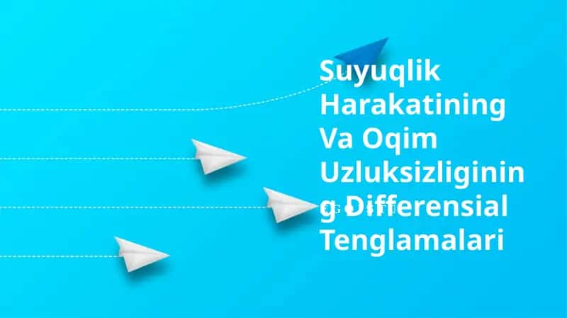 Suyuqlik Harakatining Va Oqim Uzluksizligining Differensial Tenglamalari