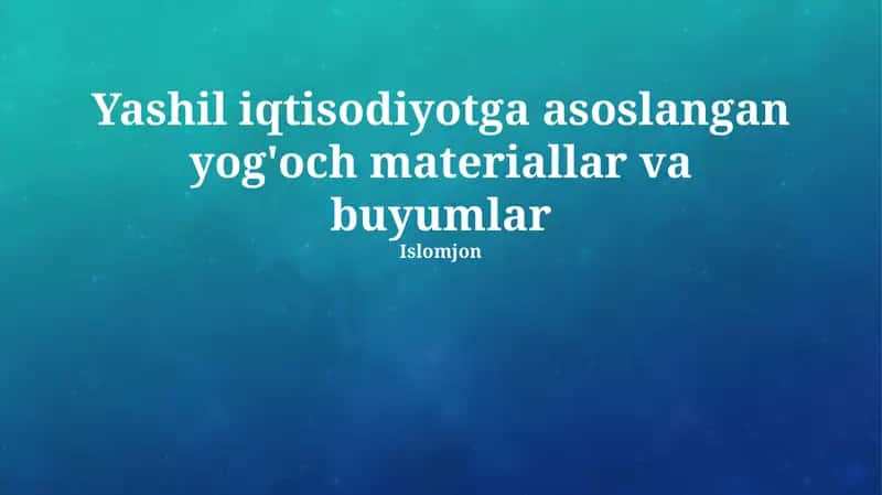 Yashil iqtisodiyotga asoslangan yog'och materiallar va buyumlar