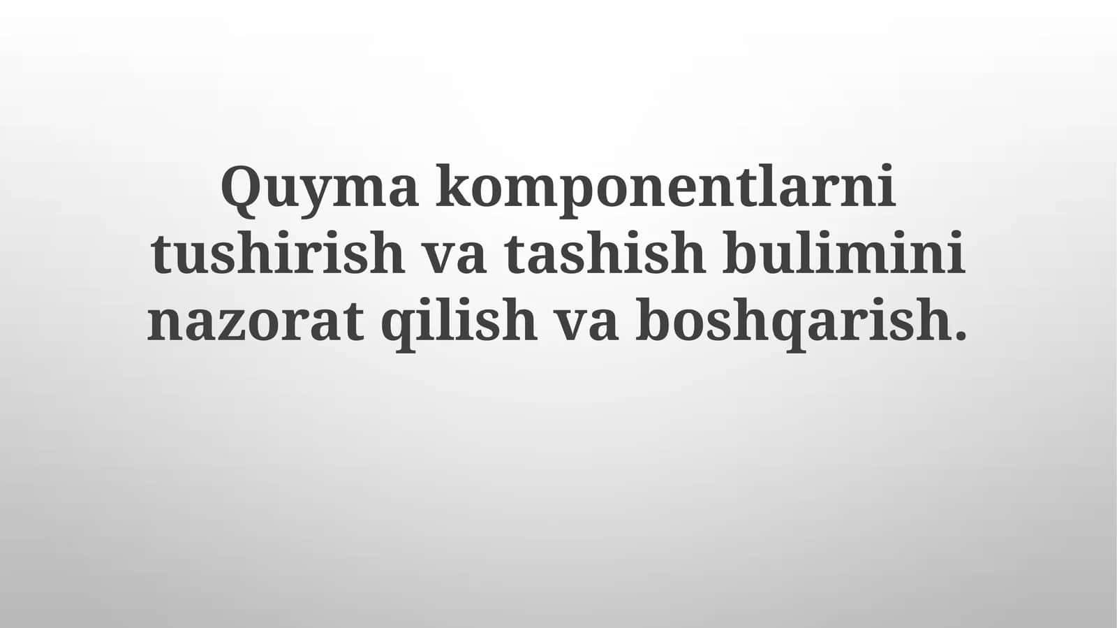 Sochiluvchan komponentlarni tushirish va tashish bo'limini boshqarish va nazorat qilish
