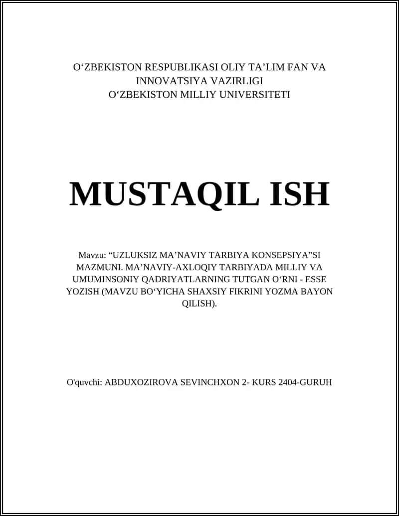 "UZLUKSIZ MA’NAVIY TARBIYA KONSEPSIYA"SI MAZMUNI. MA’NAVIY-AXLOQIY TARBIYADA MILLIY VA UMUMINSONIY QADRIYATLARNING TUTGAN O‘RNI - ESSE YOZISH"