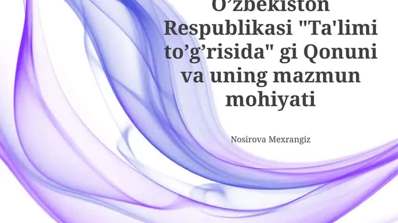 Oʼzbekiston Respublikasi "Ta'limi toʼgʼrisida" gi Qonuni va uning mazmun mohiyati