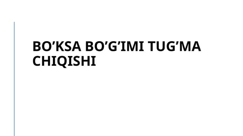 BO’KSA BO’G’IMI TUG’MA CHIQISHI
