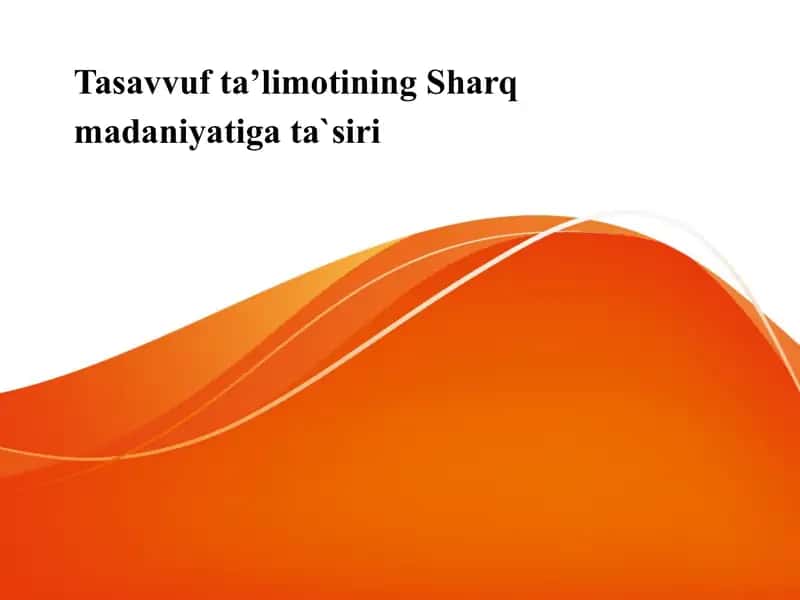 Tasavvuf taʼlimotining Sharq madaniyatiga ta`siri Тасаввуф илми Шарк маданиятига тасири